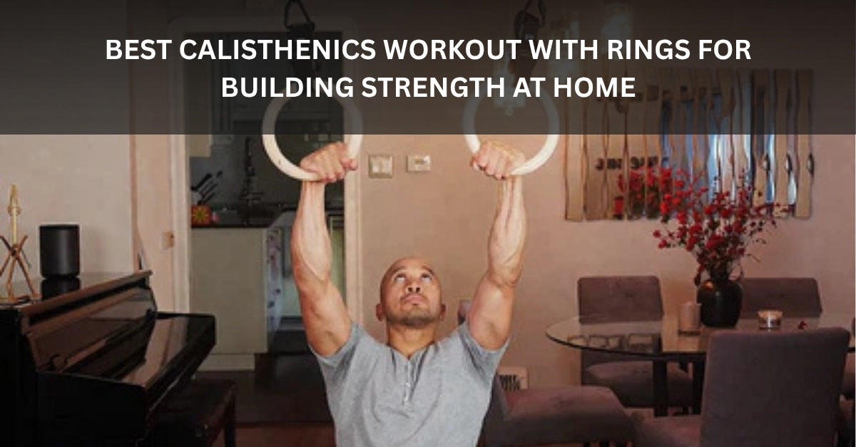 Calisthenics Ring Workout: Build Strength at Home – Duonamic